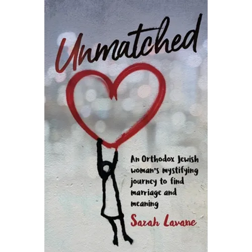 Unmatched: An Orthodox Jewish woman's mystifying journey to find marriage and meaning - Paperback