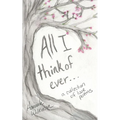 All I Think of Ever: A Collection of Love Poems