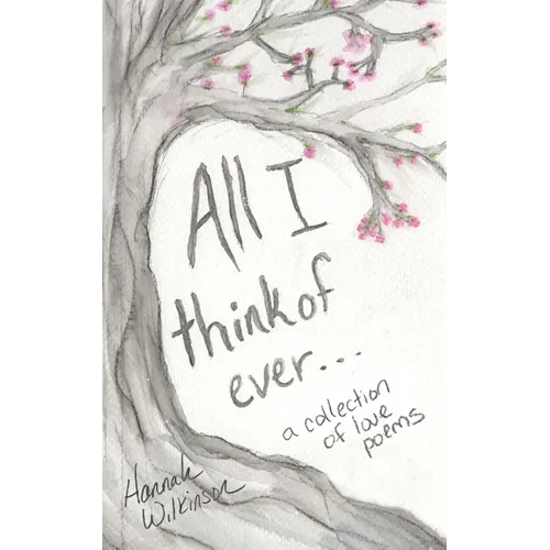 All I Think of Ever: A Collection of Love Poems