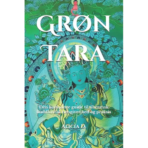 Grøn Tara: Den komplette guide til tibetansk buddhistisk hengivenhed og praksis