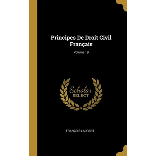 Principes De Droit Civil Français; Volume 19
