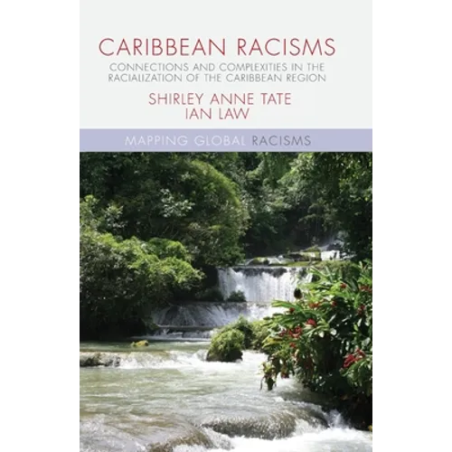 Caribbean Racisms: Connections and Complexities in the Racialization of the Caribbean Region