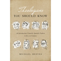 Theologians You Should Know: An Introduction: From the Apostolic Fathers to the 21st Century