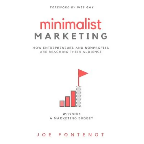 Minimalist Marketing: How Entrepreneurs and Nonprofits are Reaching Their Audience Without a Marketing Budget