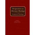 Perspectives on Mormon Theology: Scriptural Theology