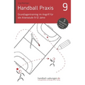 Handball Praxis 9 - Grundlagentraining im Angriff für die Altersstufe 9-12 Jahre
