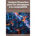 Analyse financière pour les allergiques à la comptabilité: la méthode d'analyse financière applicable sur le terrain facilement
