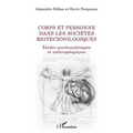 Corps et personne dans les sociétés biotechnologiques: Etudes psychanalytiques et anthropologiques