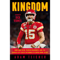 Kingdom: How Andy Reid, Patrick Mahomes, and the Kansas City Chiefs Returned to Super Bowl Glory