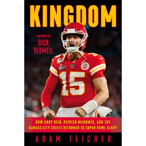 Kingdom: How Andy Reid, Patrick Mahomes, and the Kansas City Chiefs Returned to Super Bowl Glory