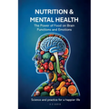 Nutrition & Mental Health: The Power of Food on Brain Functions and Emotions