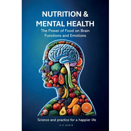 Nutrition & Mental Health: The Power of Food on Brain Functions and Emotions