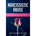 Narcissistic Abuse: How to Understand Narcissistic Abuse Syndrome and Recovery from Emotional Abuse. A Guide to Escaping Narcissism in Rel