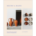 Hecho a Mano: Guía Práctica de Cerámica Artística Contemporánea