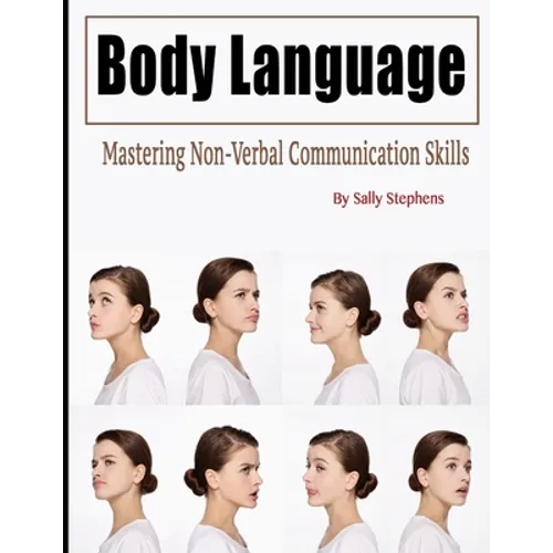 Body Language: Mastering Non-Verbal Communication Skills