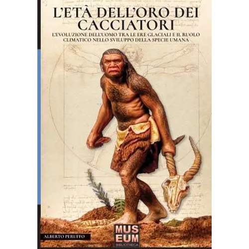 L'età dell'oro dei cacciatori: L'evoluzione dell'uomo tra le ere glaciali e il ruolo climatico nello sviluppo della specie umana