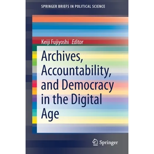 Archives, Accountability, and Democracy in the Digital Age
