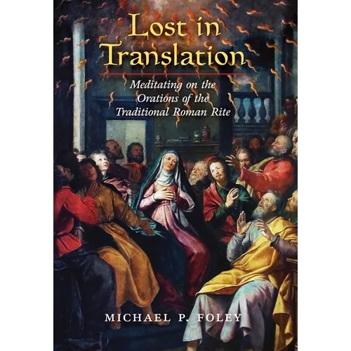 Lost in Translation: Meditating on the Orations of the Traditional Roman Rite