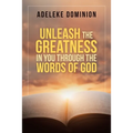 Unleash the Greatness in You Through the Words of God