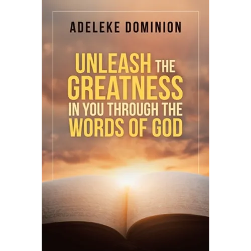 Unleash the Greatness in You Through the Words of God