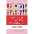 Cultural Humility in Libraries: A Call to Action and Strategies for Success