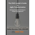 The PMO Leader's Guide to Agile Transformation: Driving Innovation & Value in Project Management