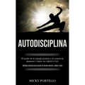 Autodisciplina: El poder de la energía positiva y el control de ganancia y lograr sus objetivos hoy (Métodos prácticos para pensar de manera efectiva,