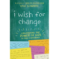 I Wish for Change: Unleashing the Power of Kids to Make a Difference