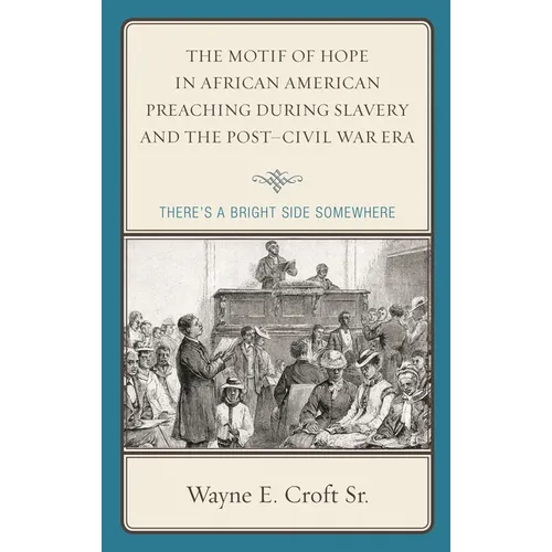 Motif of Hope in African American Preaching during Slavery and the Post-Civil War Era: There's a Bright Side Somewhere