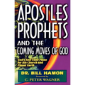 Apostles, Prophets and the Coming Moves of God: God's End-Time Plans for His Church and Planet Earth