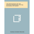 The Development Of The Egyptian Tomb Down To The Accession Of Cheops
