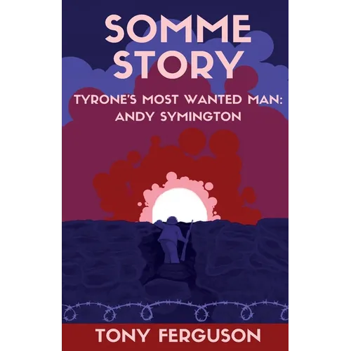 Somme Story: Tyrone's Most Wanted Man: Andy Symington