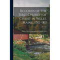 Records of the First Church of Christ in Wells, Maine, 1701-1811; 1701-1811