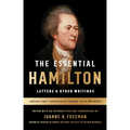 The Essential Hamilton: Letters & Other Writings: A Library of America Special Publication