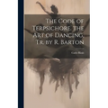 The Code of Terpsichore. the Art of Dancing, Tr. by R. Barton