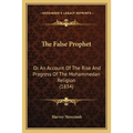 The False Prophet: Or An Account Of The Rise And Progress Of The Mohammedan Religion (1834)