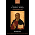 Human Perfection in Byzantine Theology: Attaining the Fullness of Christ