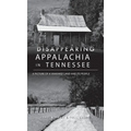 Disappearing Appalachia in Tennessee: A Picture of a Vanished Land and Its People
