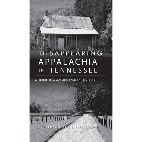 Disappearing Appalachia in Tennessee: A Picture of a Vanished Land and Its People