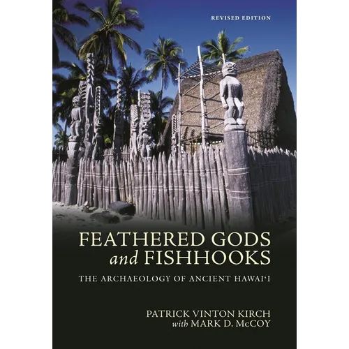 Feathered Gods and Fishhooks: The Archaeology of Ancient Hawai'i, Revised Edition