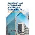 Dynamics of Corporate America & Innovation: Revised New Edition