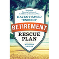 The Retirement Rescue Plan: Retirement Planning Solutions for the Millions of Americans Who Haven't Saved "Enough"