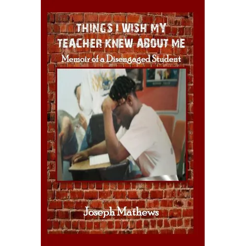 Things I Wish My Teacher Knew About Me: Memoir of a Disengaged Student