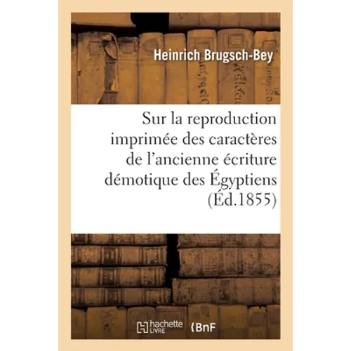 Mémoire sur la reproduction imprimée des caractères de l'ancienne écriture démotique des Égyptiens: au moyen de types mobiles et de l'imprimerie