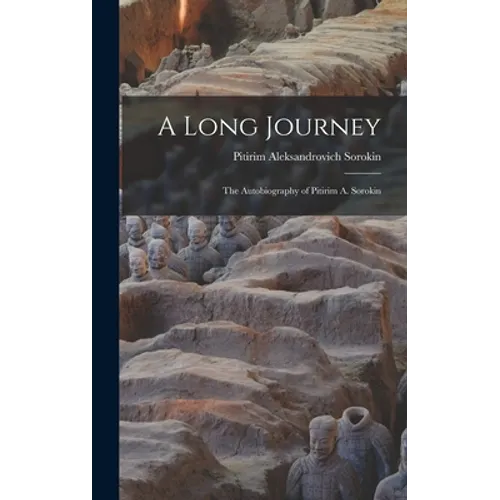 A Long Journey; the Autobiography of Pitirim A. Sorokin