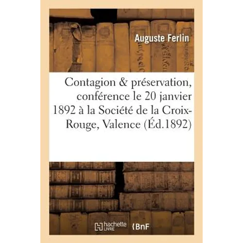 Contagion Et Préservation, Conférence Le 20 Janvier 1892, À La Société de la Croix-Rouge de Valence