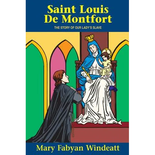 St. Louis de Montfort: The Story of Our Lady's Slave