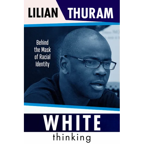 White Thinking: How Racial Bias Is Constructed and How to Move Beyond It