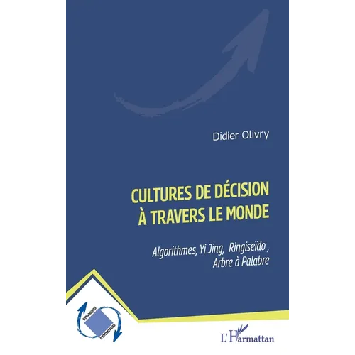 Cultures de décision à travers le monde: Algorithmes, Yi Jing, Ringiseïdo, Arbre à Palabre