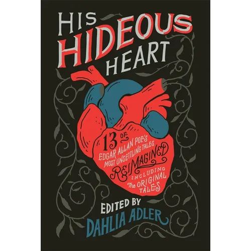 His Hideous Heart: 13 of Edgar Allan Poe's Most Unsettling Tales Reimagined